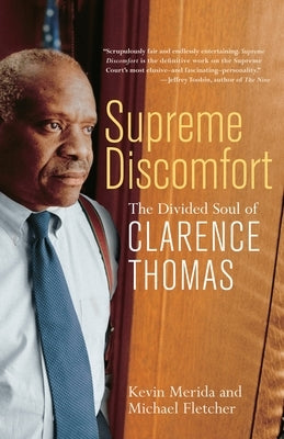 Supreme Discomfort: The Divided Soul of Clarence Thomas by Merida, Kevin