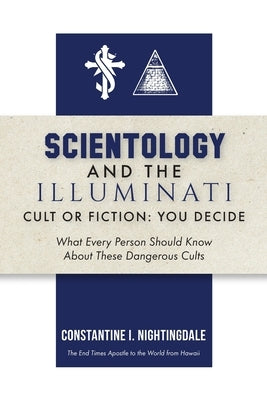 Scientology and the Illuminati: Cult or Fiction, You Decide; What Every Person Should Know About These Dangerous Cults by Nightingdale, Constantine I.