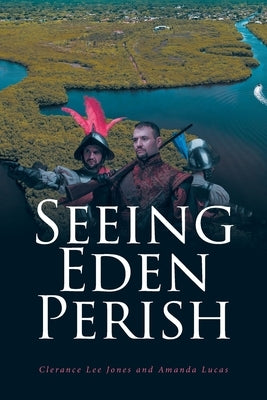 Seeing Eden Perish by Jones, Clerance Lee