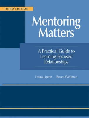 Mentoring Matters: A Practical Guide to Learning-Focused Relationships, Third Edition(establish a Learning-Focused Mentor-Teacher Relatio by Lipton, Laura