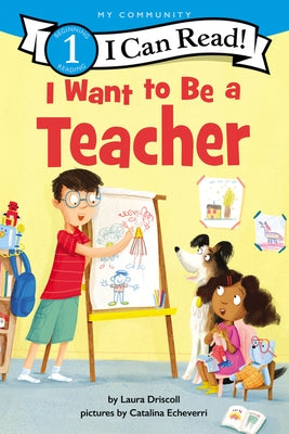 I Want to Be a Teacher: A My Community I Can Read by Driscoll, Laura