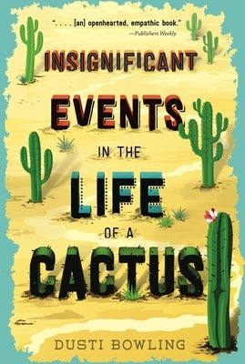 Insignificant Events in the Life of a Cactus by Bowling, Dusti