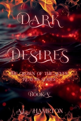 Dark Desires The Crown of the Seven Realms Series by Hampton, A. L.