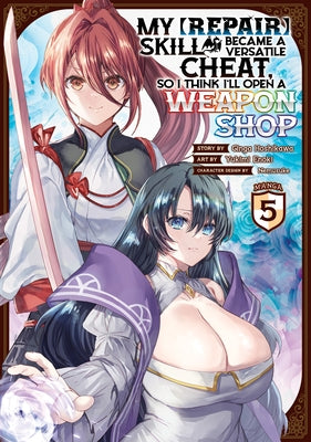 My [Repair] Skill Became a Versatile Cheat, So I Think I'll Open a Weapon Shop (Manga) Vol. 5 by Hoshikawa, Ginga