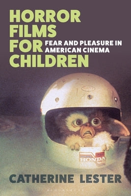 Horror Films for Children: Fear and Pleasure in American Cinema by Lester, Catherine