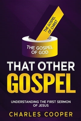 That Other Gospel: Understanding the First Sermon of Jesus by Cooper, Charles