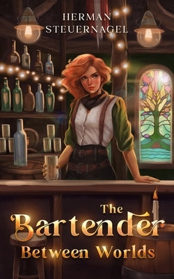 The Bartender Between Worlds by Steuernagel, Herman