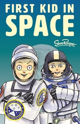 The First Kid In Space: Generation Moon Book 2 by Rayner, Shoo