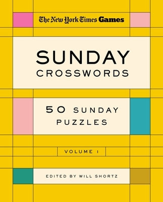 New York Times Games Sunday Crosswords Volume 1: 50 Sunday Puzzles by Shortz, Will