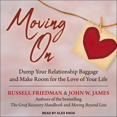 Moving on Lib/E: Dump Your Relationship Baggage and Make Room for the Love of Your Life by Knox, Alex