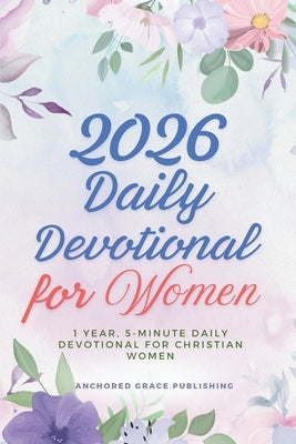 2026 Daily Devotional for Women: 1 Year, 5-Minute Daily Devotional for Christian Women by Grace Publishing, Anchored