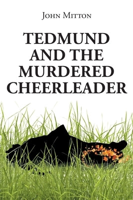 Tedmund and the Murdered Cheerleader by Mitton, John