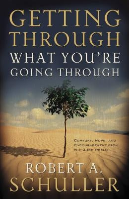 Getting Through What You're Going Through by Schuller, Robert A.