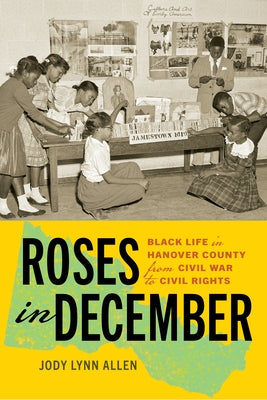 Roses in December: Black Life in Hanover County from Civil War to Civil Rights by Allen, Jody Lynn