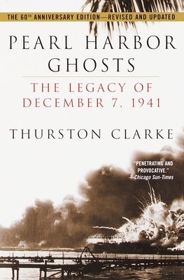Pearl Harbor Ghosts: The Legacy of December 7, 1941 by Clarke, Thurston