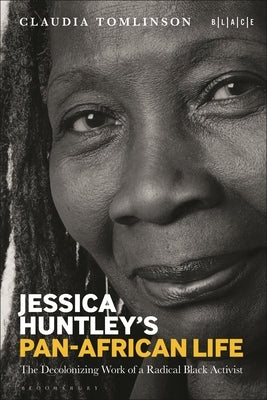 Jessica Huntley's Pan-African Life: The Decolonizing Work of a Radical Black Activist by Tomlinson, Claudia