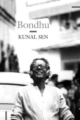 Bondhu: My Father, My Friend by Sen, Kunal