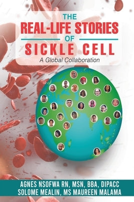 The Real-Life Stories Of Sickle Cell - A Global Collaboration by Nsofwa, Agnes