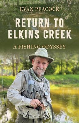 Return to Elkins Creek: A Fishing Odyssey by Peacock, Evan
