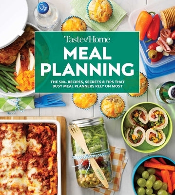 Taste of Home Meal Planning Cookbook: Over 500 Recipes, Tips & Secrets for Busy Meal Planners by Taste of Home