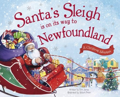 Santa's Sleigh Is on Its Way to Newfoundland: A Christmas Adventure by James, Eric