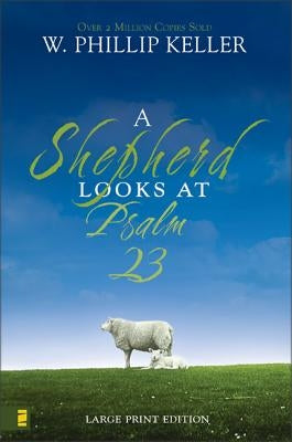 A Shepherd Looks at Psalm 23, Large Print Edition: Discovering God's Love for You by Keller, W. Phillip
