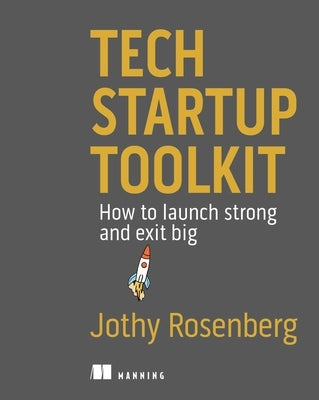 Tech Startup Toolkit: How to Launch Strong and Exit Big by Rosenberg, Jothy