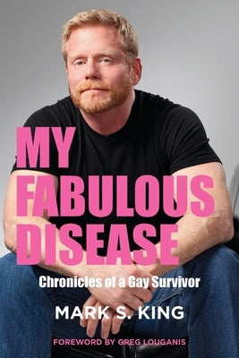 My Fabulous Disease: Chronicles of a Gay Survivor by King, Mark S.
