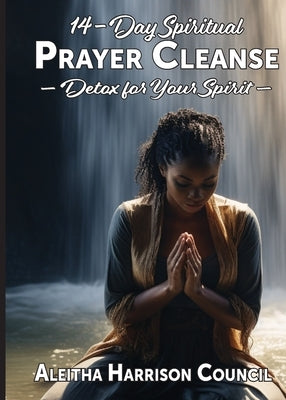 14-Day Spiritual Prayer Cleanse: Detox for Your Spirit by Harrison, Aleitha