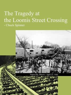 The Tragedy at the Loomis Street Crossing by Spinner, Chuck