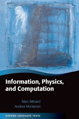 Information, Physics, and Computation by M&#195;&#169;zard, Marc