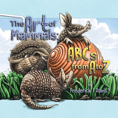 The Art of Mammals: ABC's from A to Z by Davis, Fred
