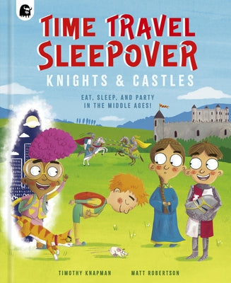 Time Travel Sleepover: Knights & Castles by Knapman, Timothy