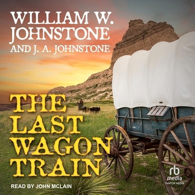 The Last Wagon Train by Johnstone, William W.