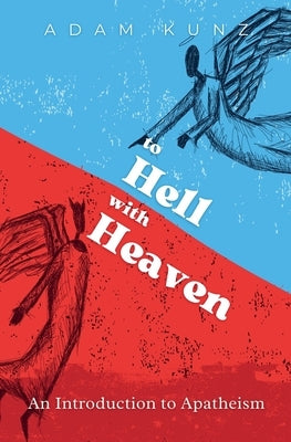 To Hell with Heaven by Kunz, Adam
