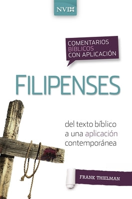 Comentario Bíblico Con Aplicación NVI Filipenses: del Texto Bíblico a Una Aplicación Contemporánea by Thielman, Frank S.