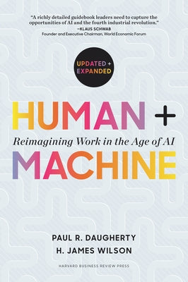 Human + Machine, Updated and Expanded: Reimagining Work in the Age of AI by Daugherty, Paul R.