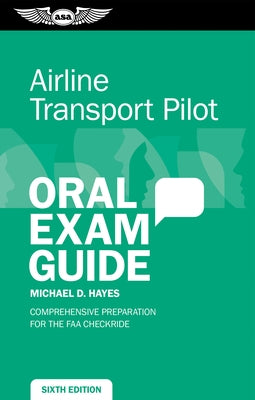 Airline Transport Pilot Oral Exam Guide: Comprehensive Preparation for the FAA Checkride by Hayes, Michael D.