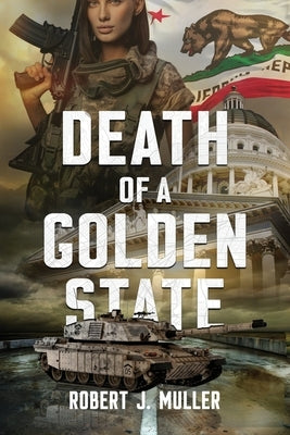 Death of a Golden State: A Military Thriller by Muller, Robert J.