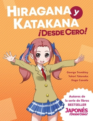 Hiragana y Katakana ¡Desde Cero!: Métodos Probados para Aprender los Sistemas Japoneses Hiragana y Katakana con Ejercicios Integrados y Hoja de Respue by Trombley, George