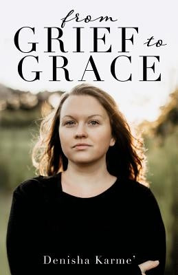 From Grief to Grace by Karme', Denisha