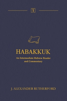 Habakkuk: An Intermediate Hebrew Reader and Commentary by Rutherford, J. Alexander