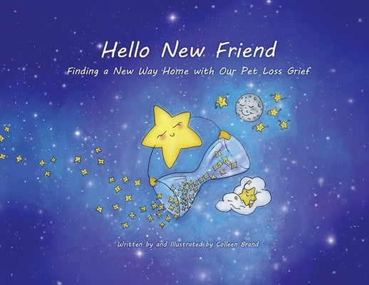 Hello New Friend: Finding a New Way Home with Our Pet Loss Grief by Brand, Colleen