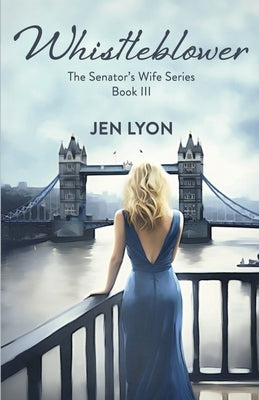 Whistleblower: The Senator's Wife Series Book III by Lyon, Jen