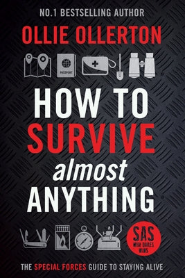 How to Survive (Almost) Anything: The UK Special Forces Guide to Staying Alive (Prepping, Survival Skills) by Ollerton, Ollie