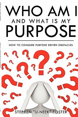 Who Am I and What Is My Purpose by Foster, Stephen U-Neek