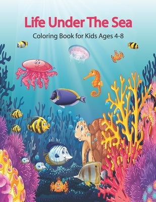 Life Under The Sea Coloring Book for Kids Ages 4-8: Coloring Book For Young Boys & Girls by Pack, Coloring