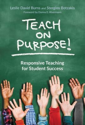 Teach on Purpose!: Responsive Teaching for Student Success by Burns, Leslie David