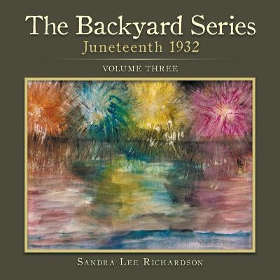 The Backyard Series: Juneteenth 1932 by Richardson, Sandra Lee