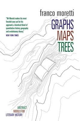 Graphs, Maps, Trees: Abstract Models for Literary History by Moretti, Franco